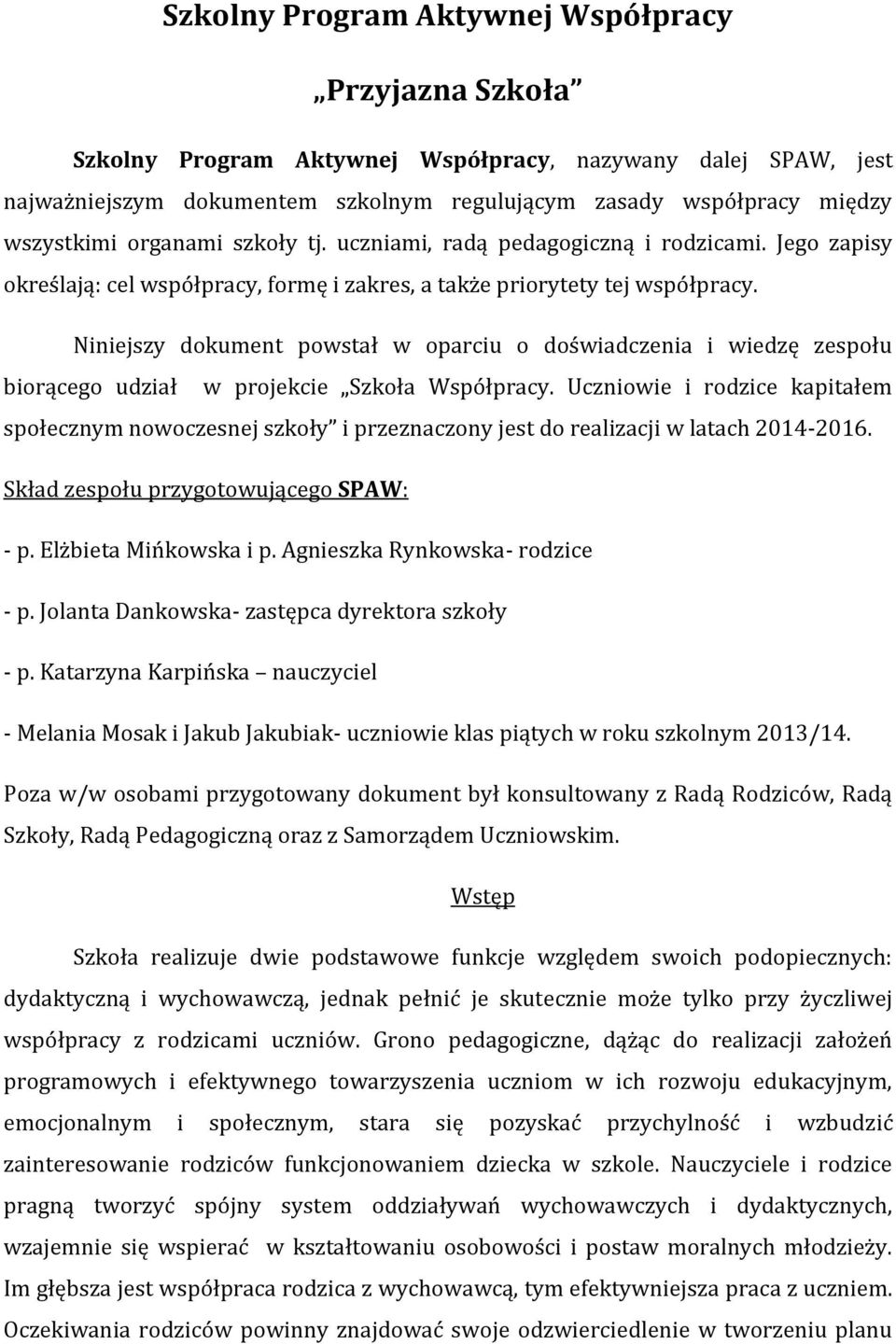 Niniejszy dokument powstał w oparciu o doświadczenia i wiedzę zespołu biorącego udział w projekcie Szkoła Współpracy.