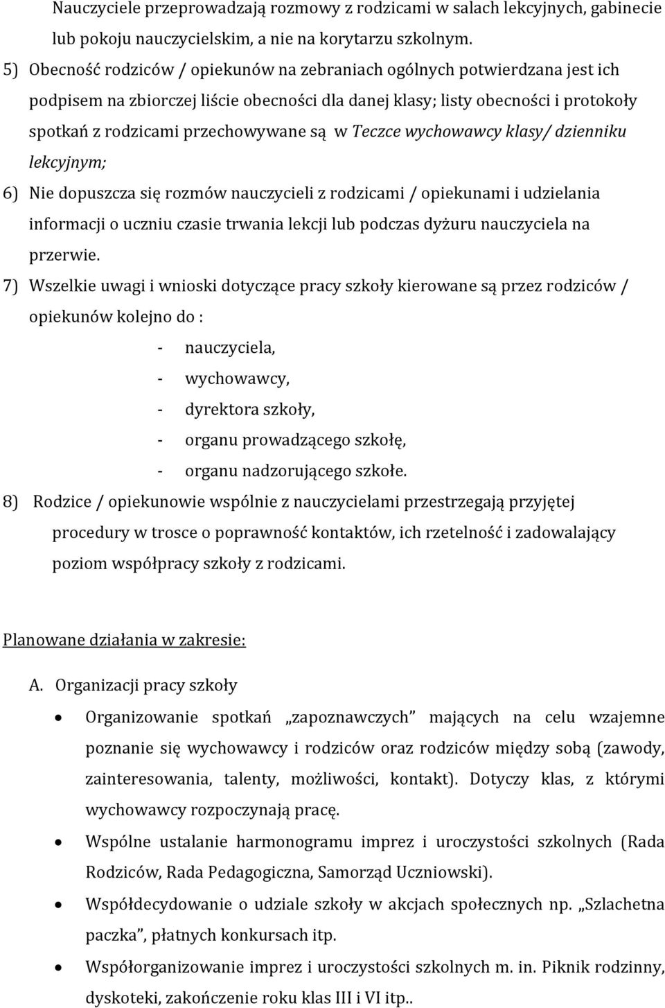 w Teczce wychowawcy klasy/ dzienniku lekcyjnym; 6) Nie dopuszcza się rozmów nauczycieli z rodzicami / opiekunami i udzielania informacji o uczniu czasie trwania lekcji lub podczas dyżuru nauczyciela