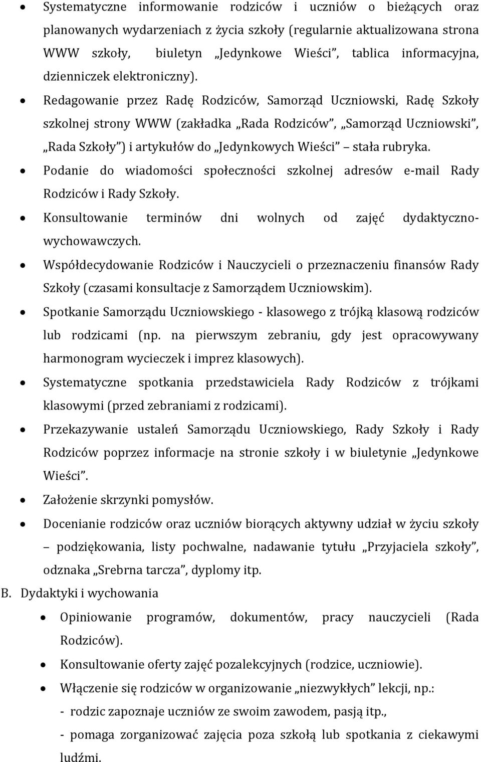 Podanie do wiadomości społeczności szkolnej adresów e-mail Rady Rodziców i Rady Szkoły. Konsultowanie terminów dni wolnych od zajęć dydaktycznowychowawczych.