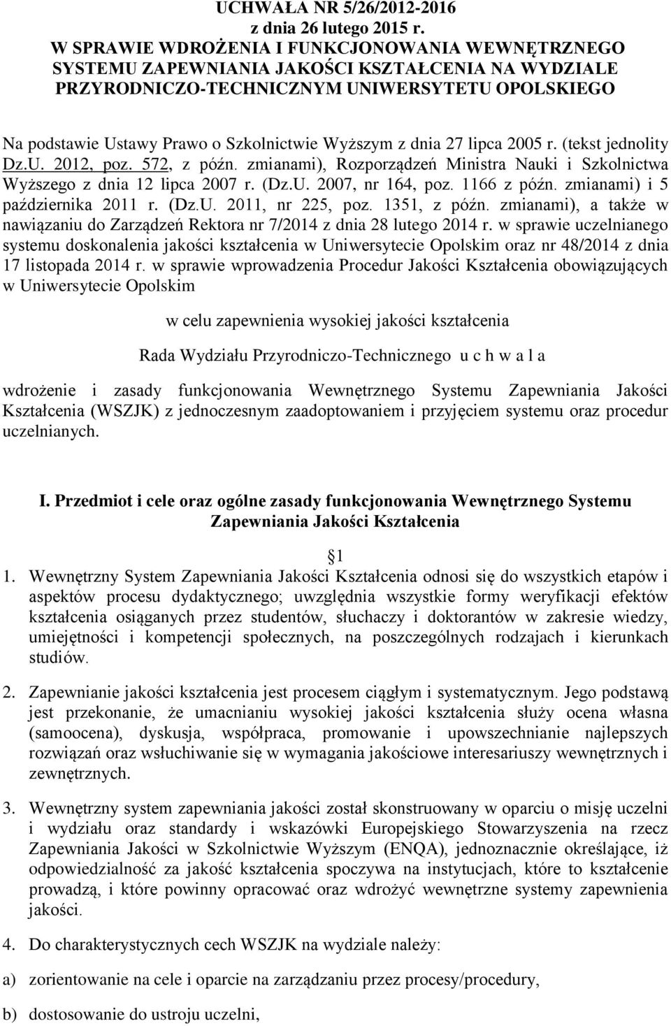 z dnia 27 lipca 2005 r. (tekst jednolity Dz.U. 2012, poz. 572, z późn. zmianami), Rozporządzeń Ministra Nauki i Szkolnictwa Wyższego z dnia 12 lipca 2007 r. (Dz.U. 2007, nr 164, poz. 1166 z późn.