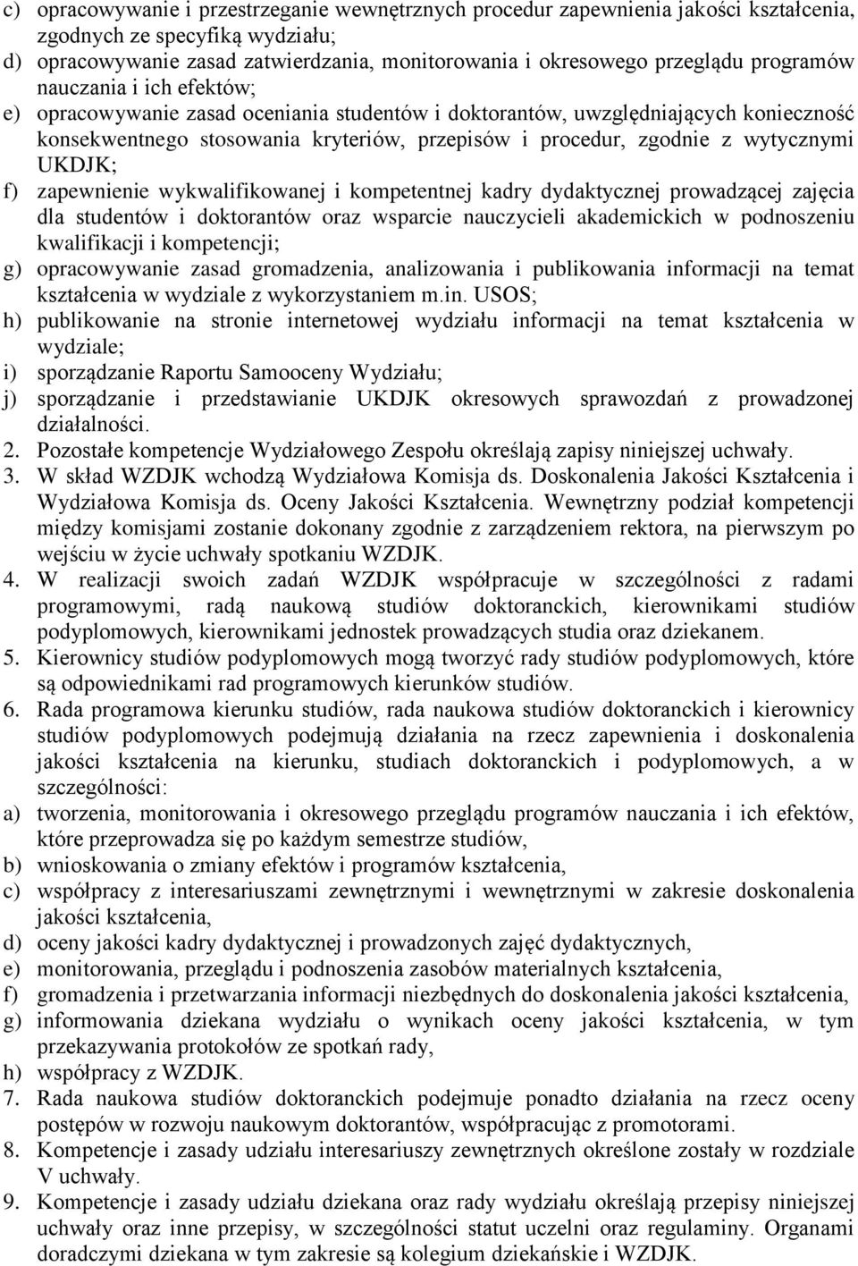 wytycznymi UKDJK; f) zapewnienie wykwalifikowanej i kompetentnej kadry dydaktycznej prowadzącej zajęcia dla studentów i doktorantów oraz wsparcie nauczycieli akademickich w podnoszeniu kwalifikacji i