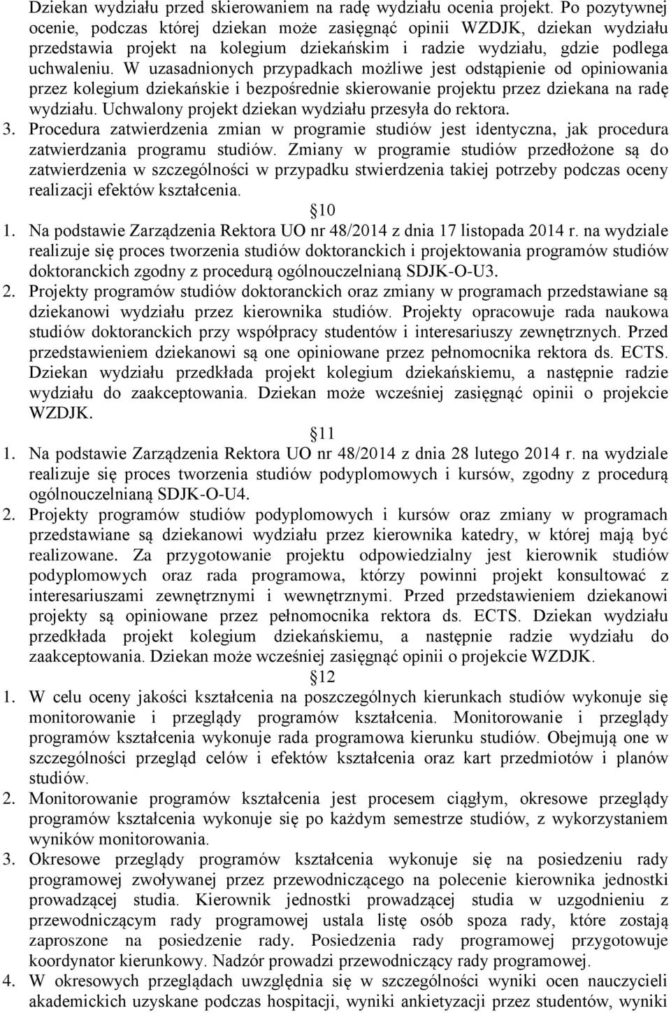 W uzasadnionych przypadkach możliwe jest odstąpienie od opiniowania przez kolegium dziekańskie i bezpośrednie skierowanie projektu przez dziekana na radę wydziału.