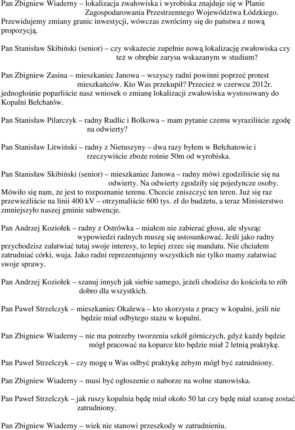 Pan Stanisław Skibiński (senior) czy wskażecie zupełnie nową lokalizację zwałowiska czy też w obrębie zarysu wskazanym w studium?
