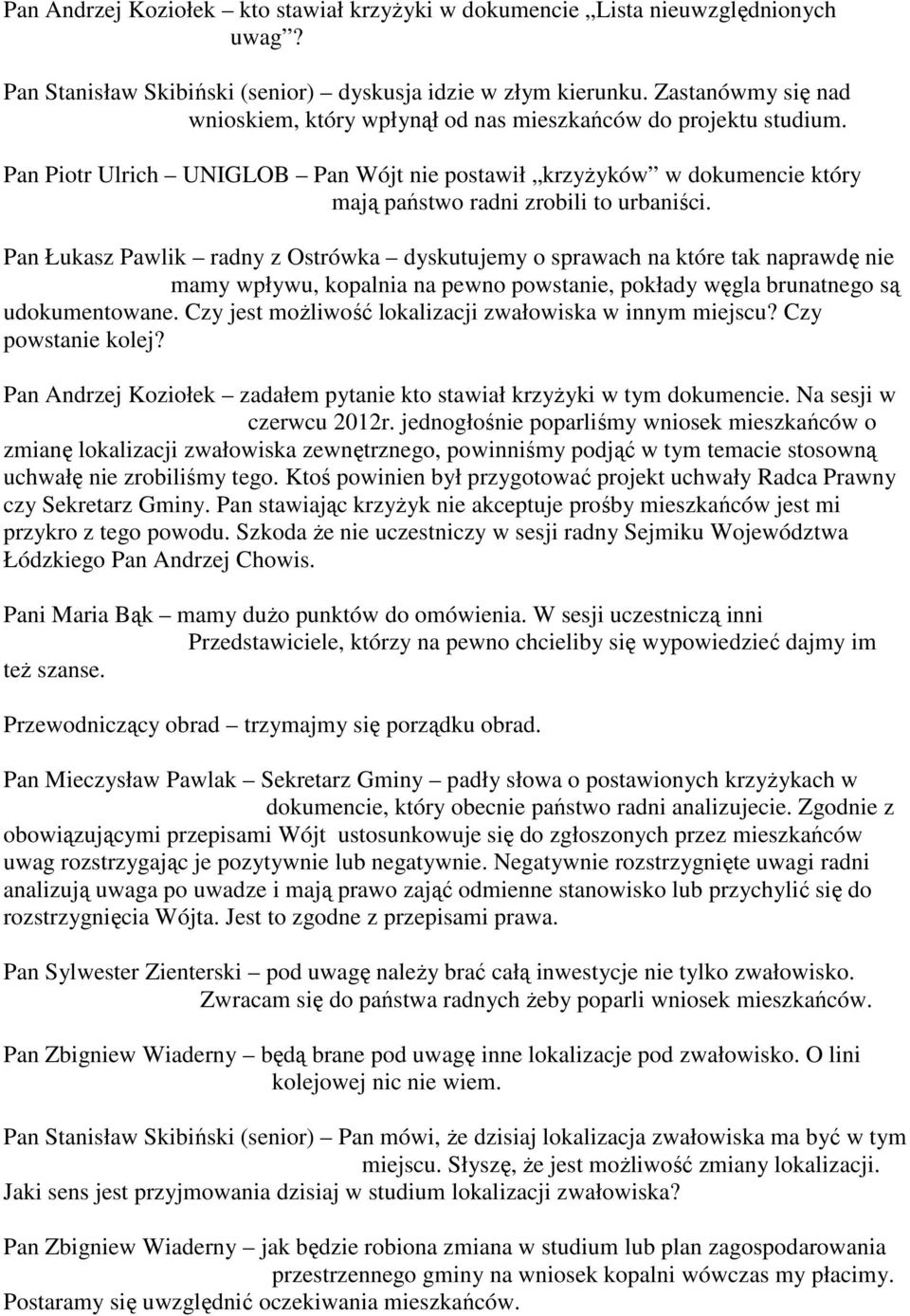 Pan Łukasz Pawlik radny z Ostrówka dyskutujemy o sprawach na które tak naprawdę nie mamy wpływu, kopalnia na pewno powstanie, pokłady węgla brunatnego są udokumentowane.