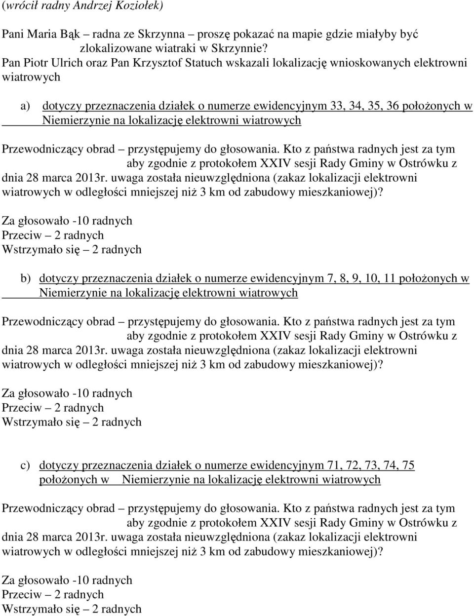 na lokalizację elektrowni wiatrowych Przewodniczący obrad przystępujemy do głosowania.