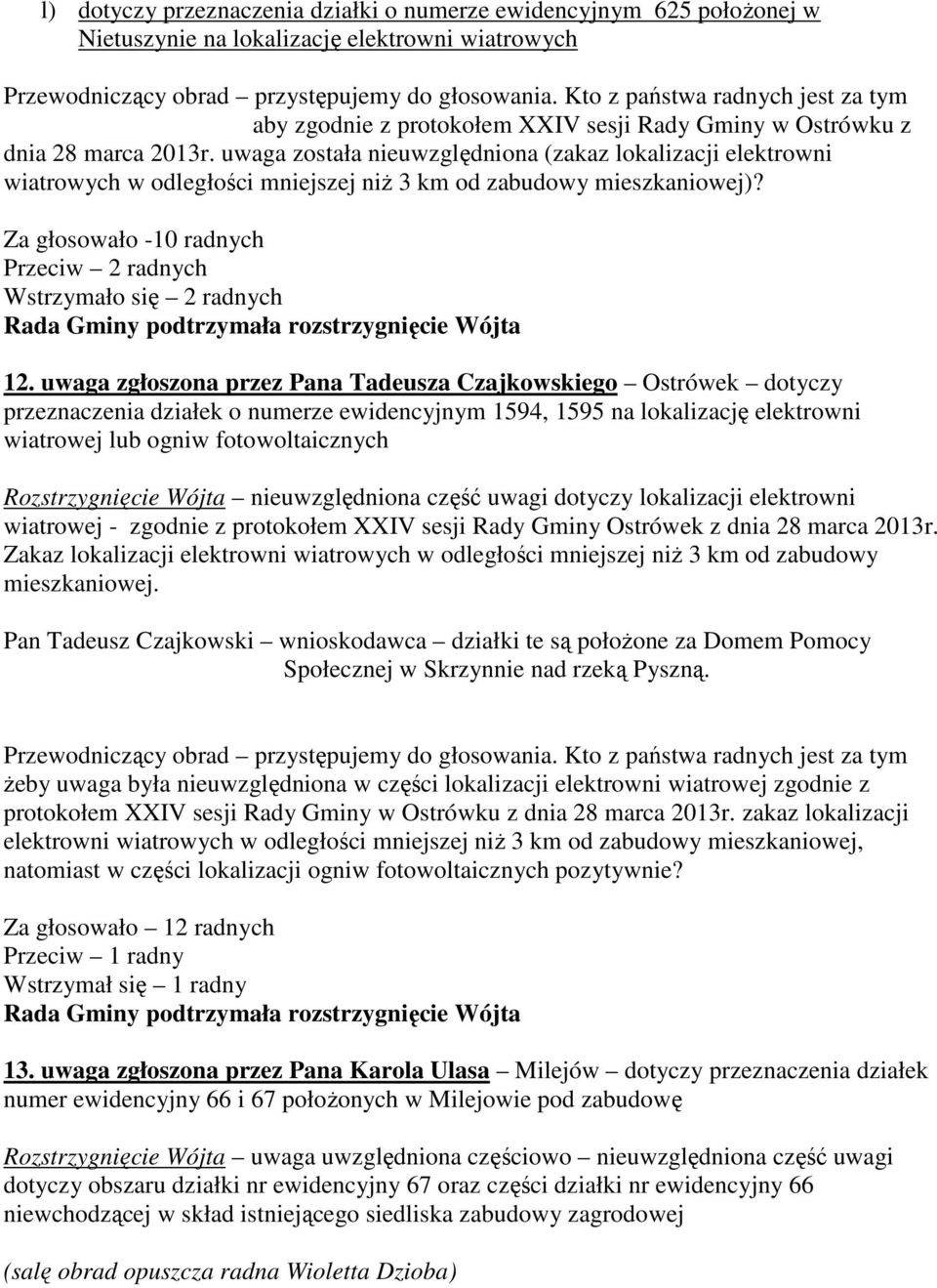 uwaga została nieuwzględniona (zakaz lokalizacji elektrowni wiatrowych w odległości mniejszej niż 3 km od zabudowy mieszkaniowej)?
