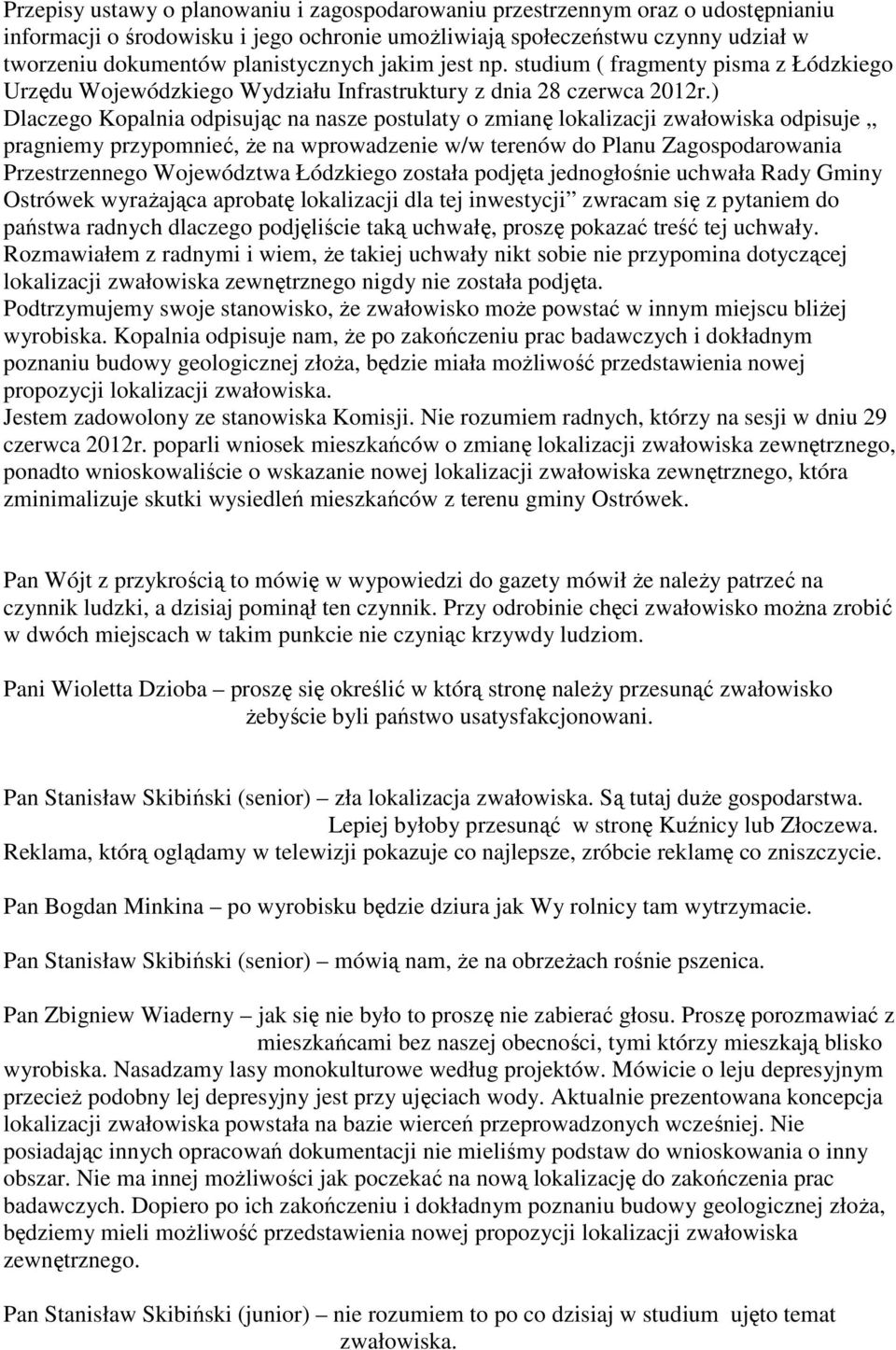 ) Dlaczego Kopalnia odpisując na nasze postulaty o zmianę lokalizacji zwałowiska odpisuje pragniemy przypomnieć, że na wprowadzenie w/w terenów do Planu Zagospodarowania Przestrzennego Województwa