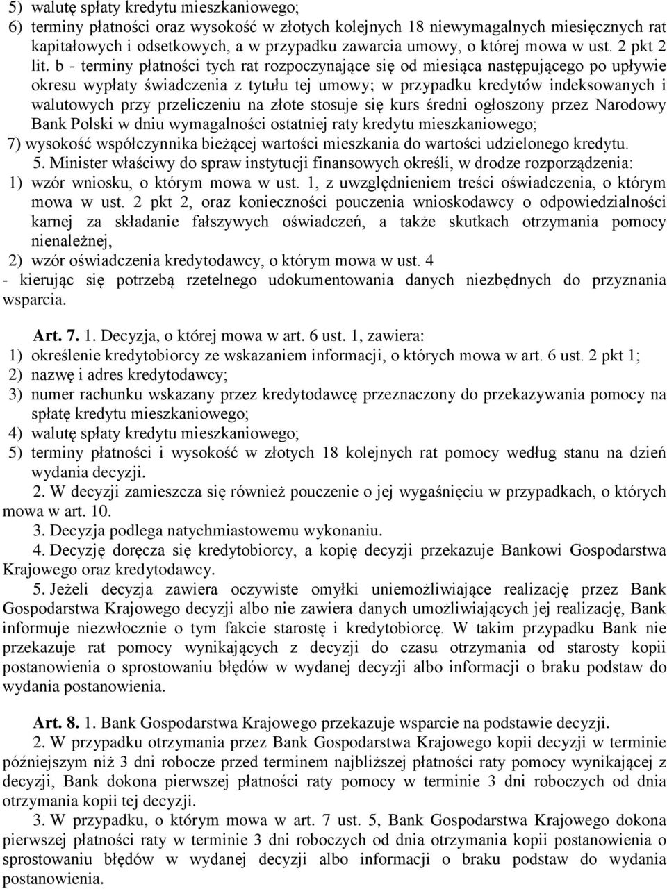 b - terminy płatności tych rat rozpoczynające się od miesiąca następującego po upływie okresu wypłaty świadczenia z tytułu tej umowy; w przypadku kredytów indeksowanych i walutowych przy przeliczeniu