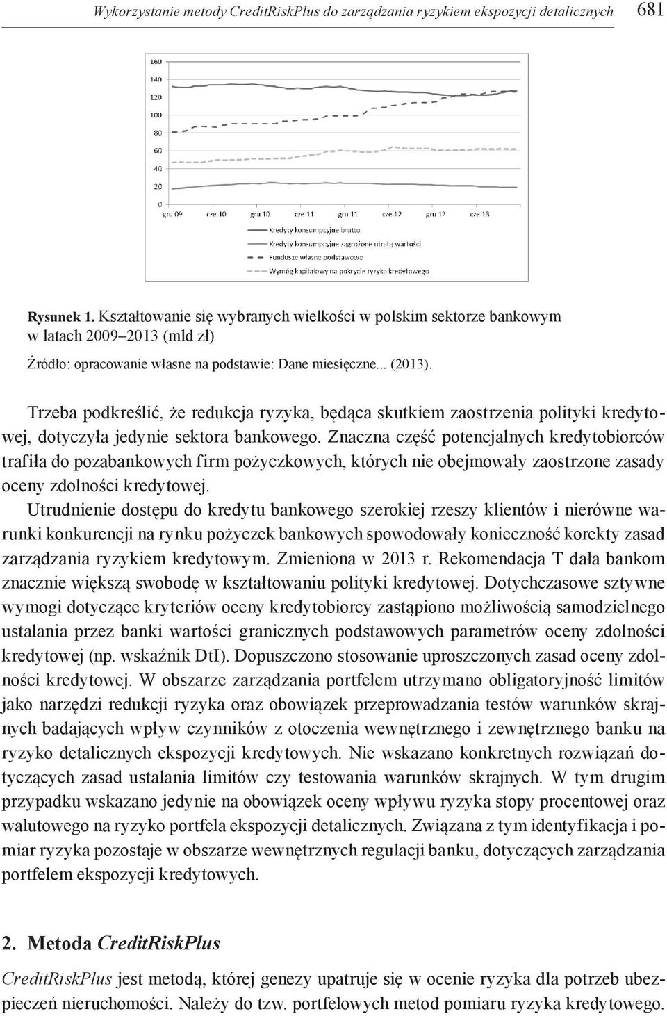 Trzeba podkreślić, że redukcja ryzyka, będąca skutkiem zaostrzenia polityki kredytowej, dotyczyła jedynie sektora bankowego.
