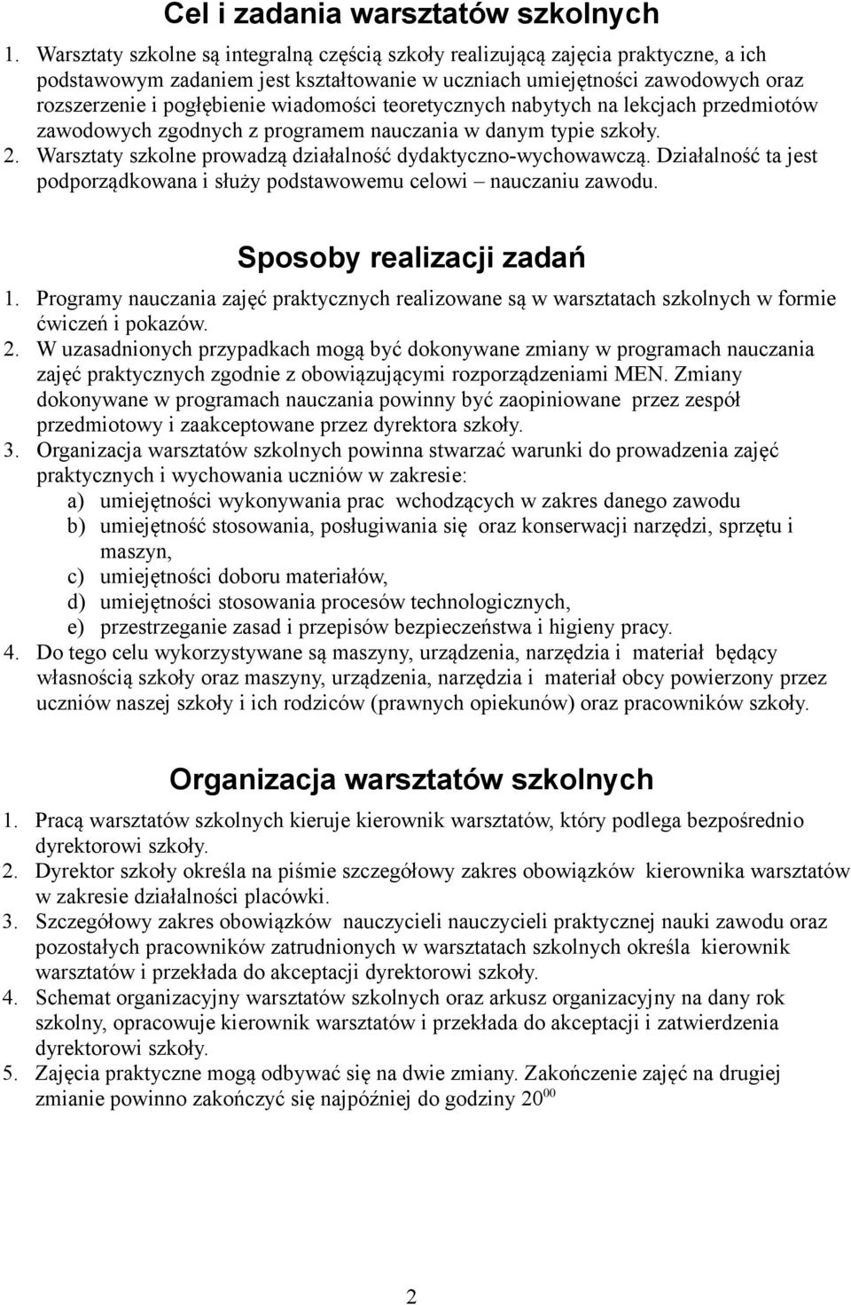 wiadomości teoretycznych nabytych na lekcjach przedmiotów zawodowych zgodnych z programem nauczania w danym typie szkoły. 2. Warsztaty szkolne prowadzą działalność dydaktyczno-wychowawczą.