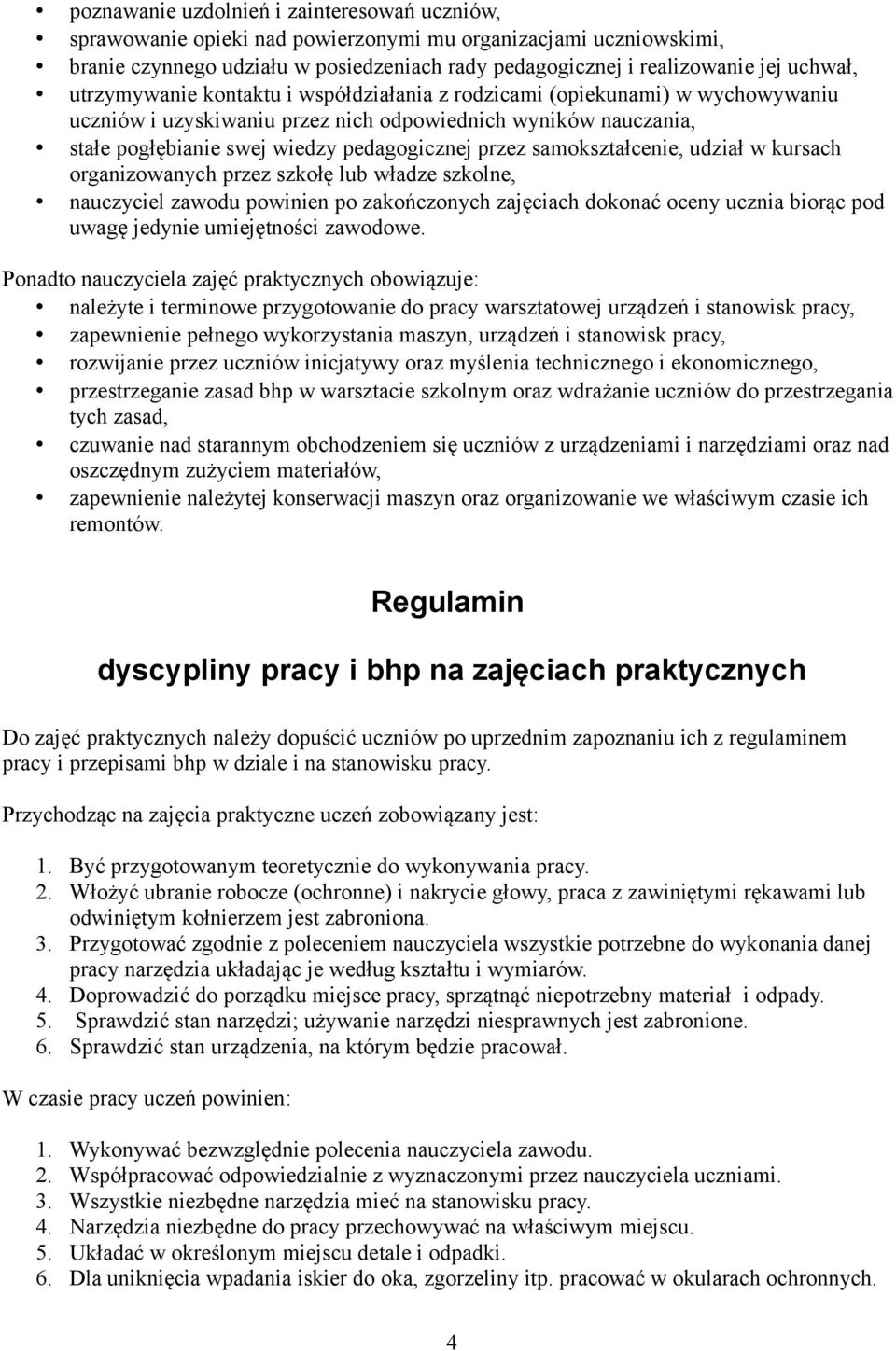 samokształcenie, udział w kursach organizowanych przez szkołę lub władze szkolne, nauczyciel zawodu powinien po zakończonych zajęciach dokonać oceny ucznia biorąc pod uwagę jedynie umiejętności