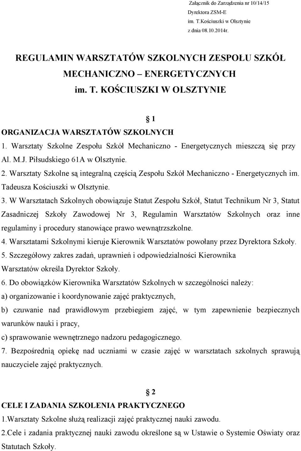 Warsztaty Szkolne są integralną częścią Zespołu Szkół Mechaniczno - Energetycznych im. Tadeusza Kościuszki w Olsztynie. 3.