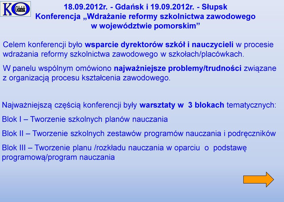 - Słupsk Konferencja Wdrażanie reformy szkolnictwa zawodowego w województwie pomorskim Celem konferencji było wsparcie dyrektorów szkół i nauczycieli w procesie