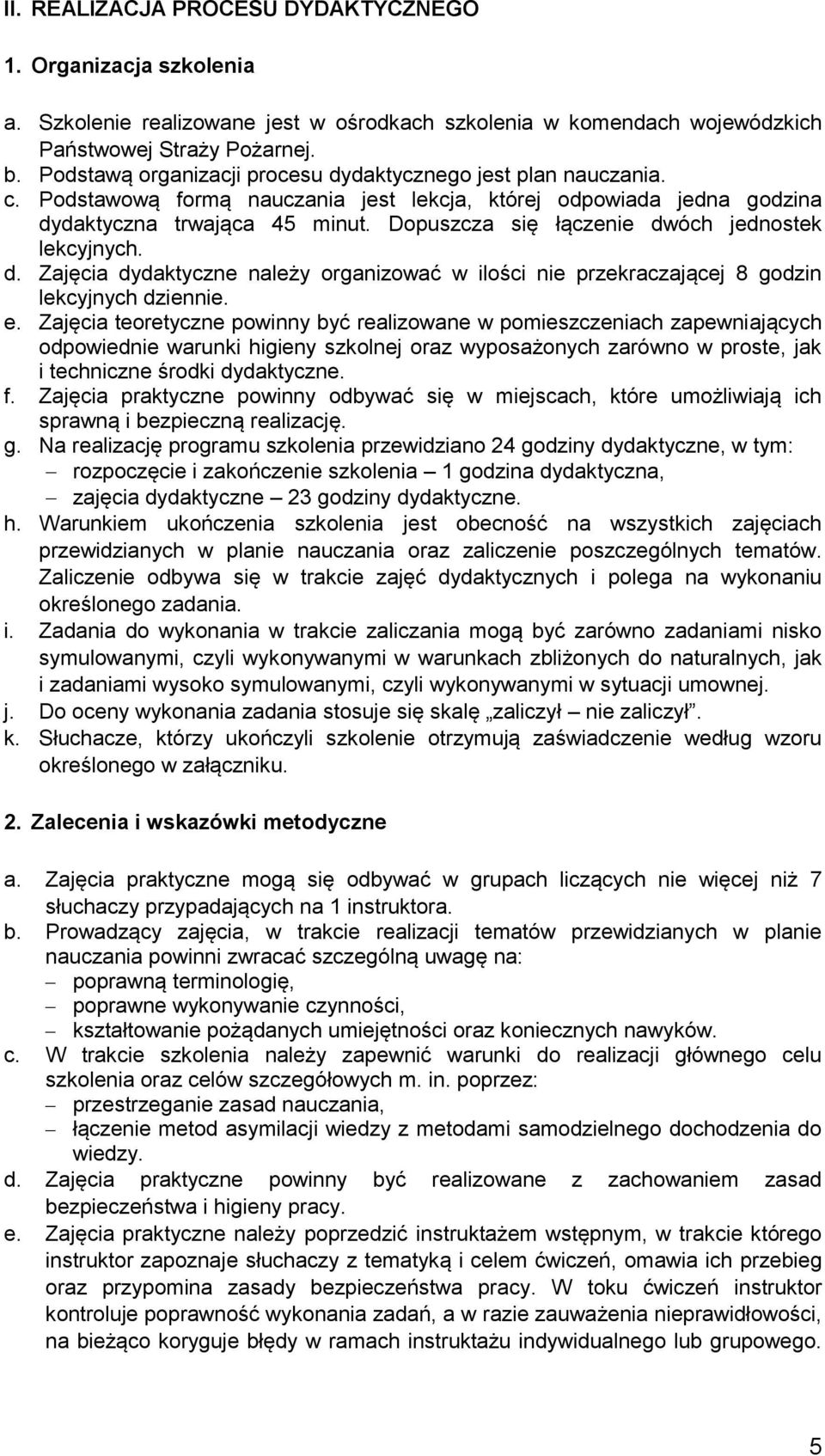 Dopuszcza się łączenie dwóch jednostek lekcyjnych. d. Zajęcia dydaktyczne należy organizować w ilości nie przekraczającej 8 godzin lekcyjnych dziennie. e.