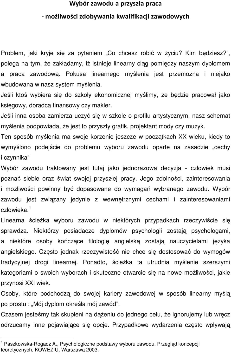 Jeśli ktoś wybiera się do szkoły ekonomicznej myślimy, że będzie pracował jako księgowy, doradca finansowy czy makler.