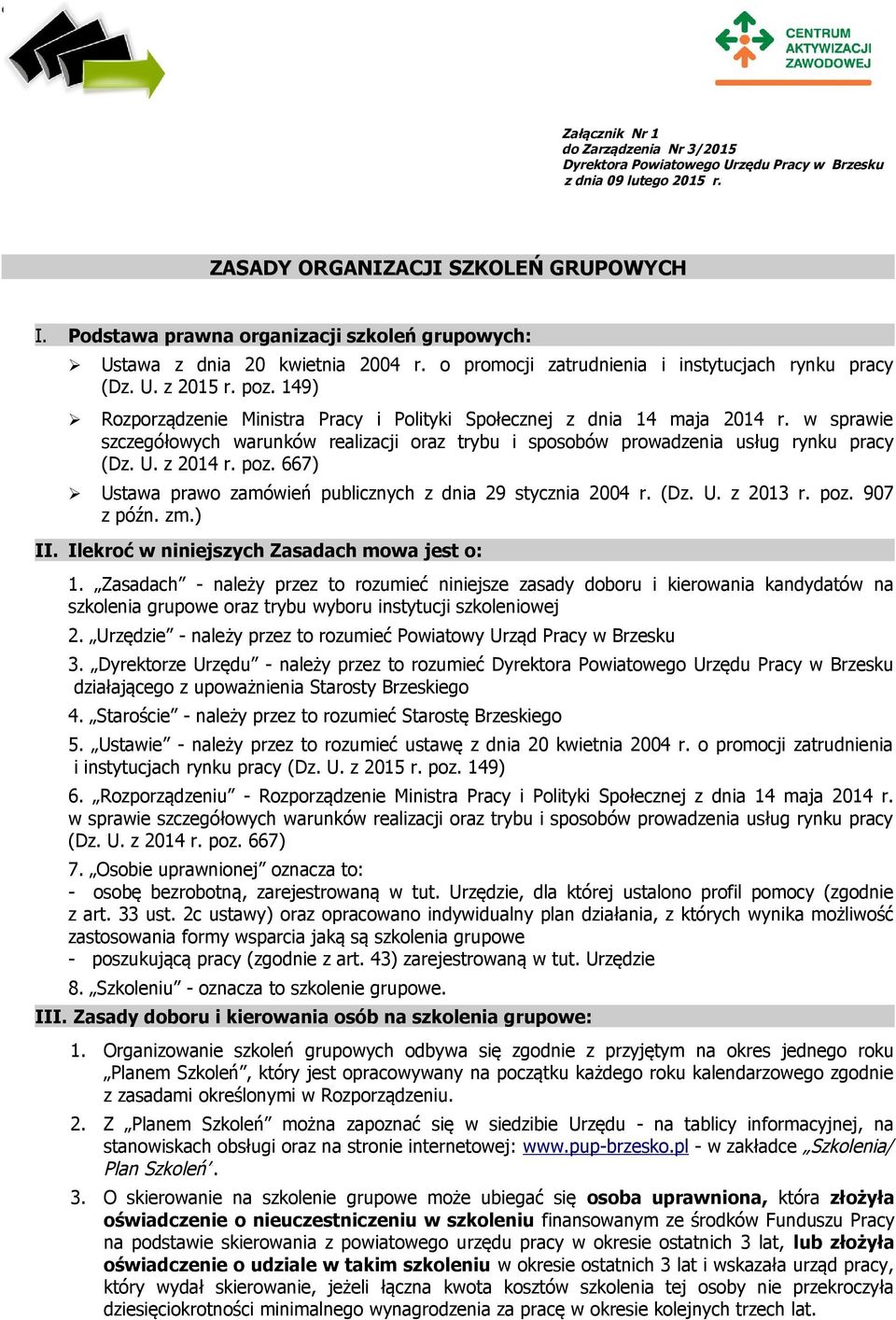149) Rozporządzenie Ministra Pracy i Polityki Społecznej z dnia 14 maja 2014 r. w sprawie szczegółowych warunków realizacji oraz trybu i sposobów prowadzenia usług rynku pracy (Dz. U. z 2014 r. poz.