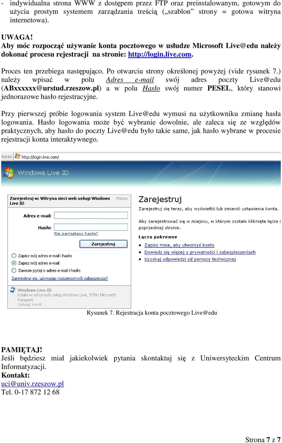 Po otwarciu strony określonej powyŝej (vide rysunek 7.) naleŝy wpisać w polu Adres e-mail swój adres poczty Live@edu (ABxxxxxx@urstud.rzeszow.