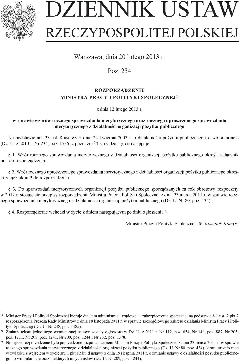 8 ustawy z dnia 4 kwietnia 003 r. o działalności pożytku publicznego i o wolontariacie (Dz. U. z 00 r. Nr 34, poz. 536, z późn. zm. ) ) zarządza się, co następuje:.