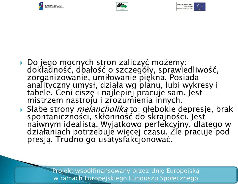 Jest mistrzem nastroju i zrozumienia innych.