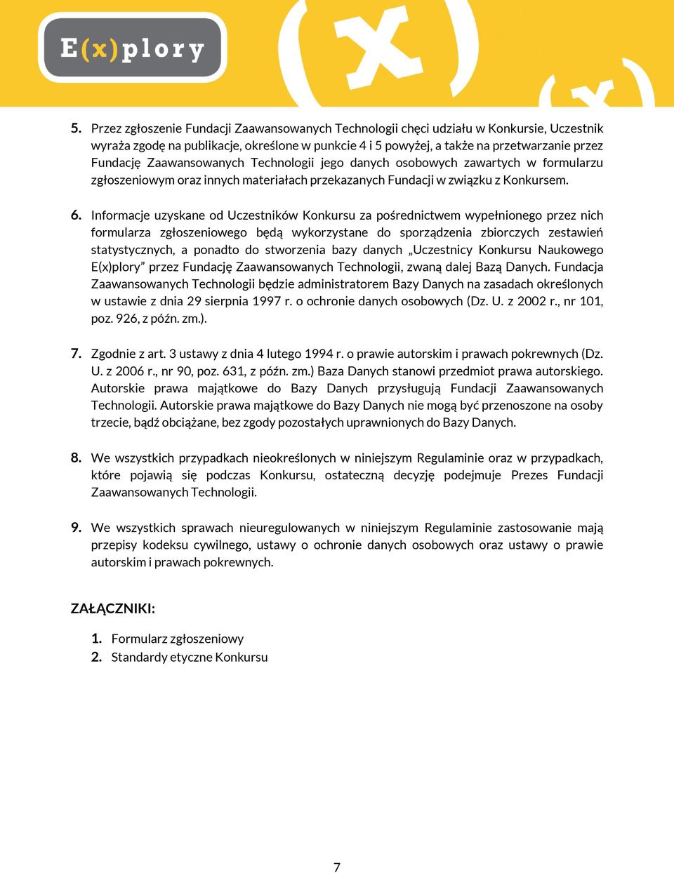Informacje uzyskane od Uczestników Konkursu za pośrednictwem wypełnionego przez nich formularza zgłoszeniowego będą wykorzystane do sporządzenia zbiorczych zestawień statystycznych, a ponadto do