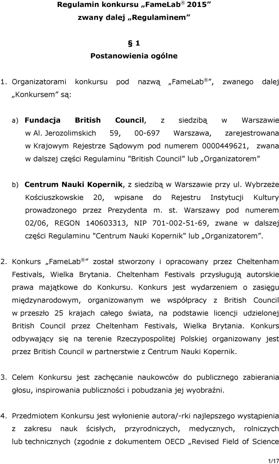 Jerozolimskich 59, 00-697 Warszawa, zarejestrowana w Krajowym Rejestrze Sądowym pod numerem 0000449621, zwana w dalszej części Regulaminu "British Council" lub Organizatorem b) Centrum Nauki