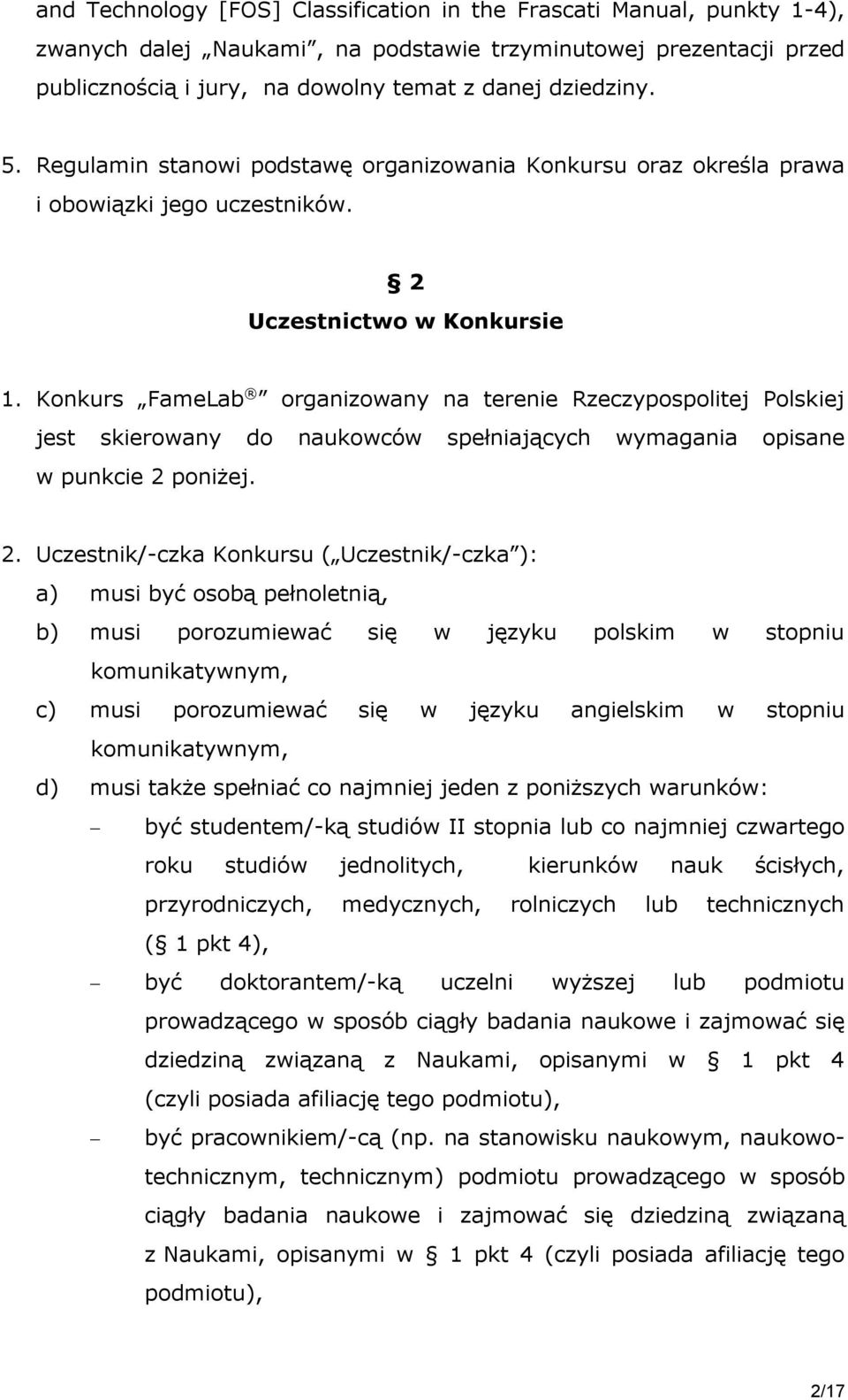 Konkurs FameLab organizowany na terenie Rzeczypospolitej Polskiej jest skierowany do naukowców spełniających wymagania opisane w punkcie 2 