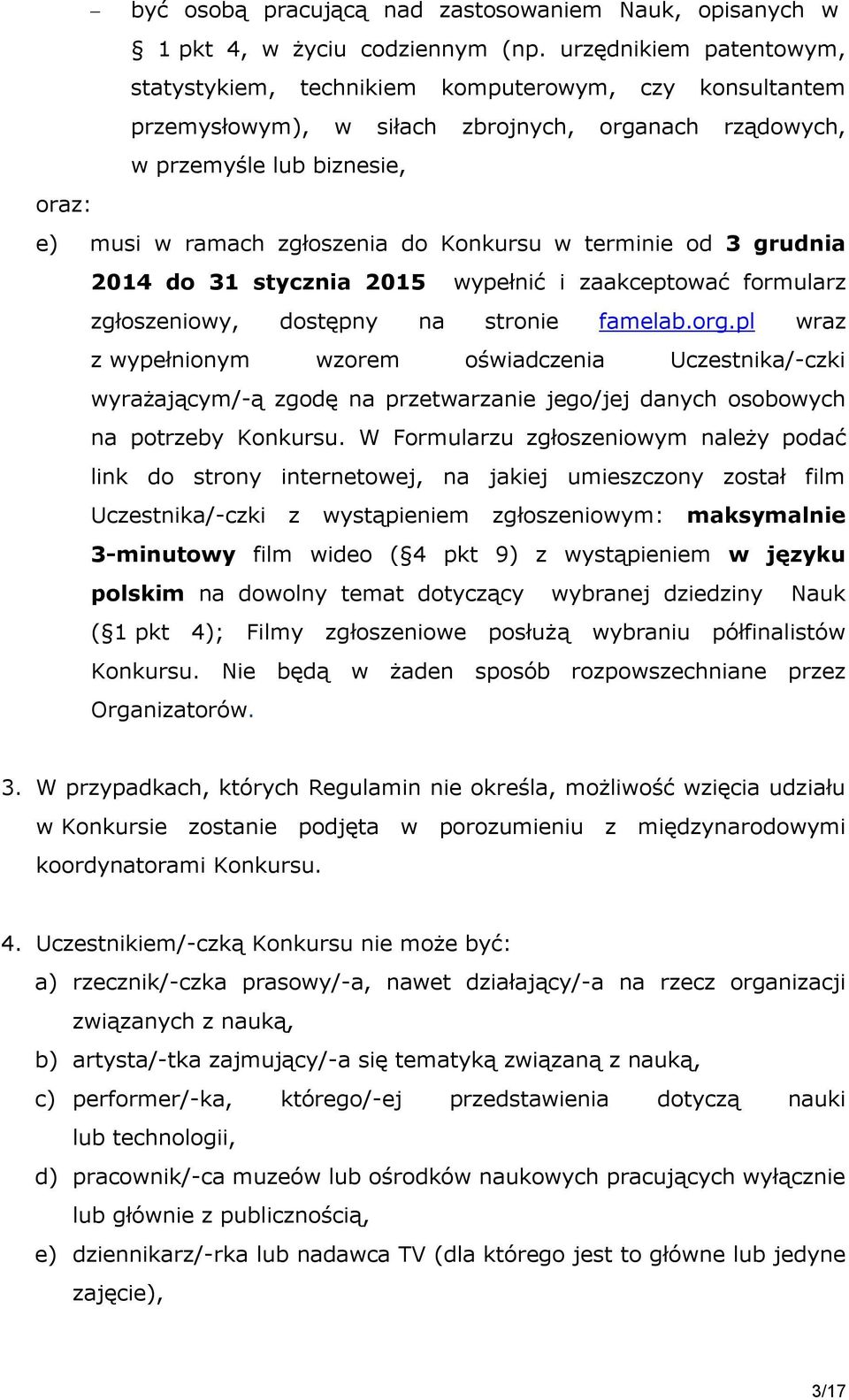 Konkursu w terminie od 3 grudnia 2014 do 31 stycznia 2015 wypełnić i zaakceptować formularz zgłoszeniowy, dostępny na stronie famelab.org.