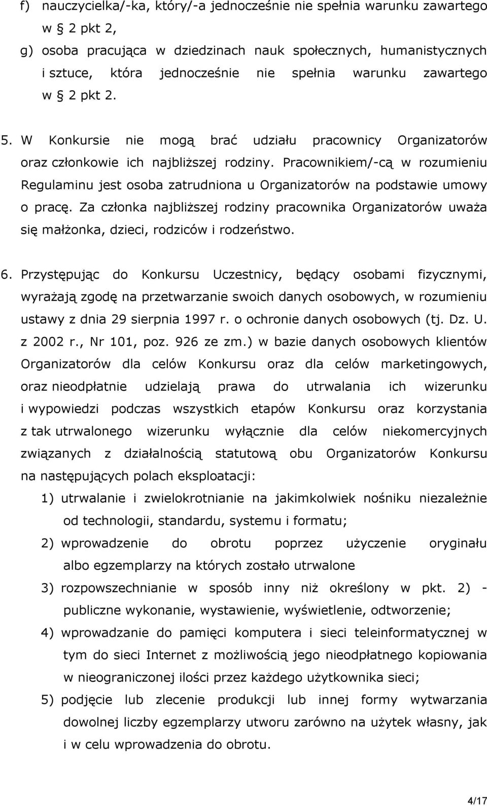 Pracownikiem/-cą w rozumieniu Regulaminu jest osoba zatrudniona u Organizatorów na podstawie umowy o pracę.