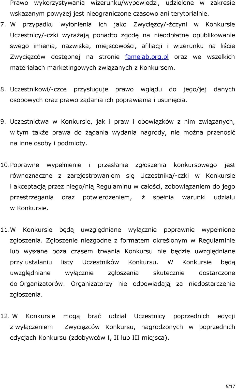 liście Zwycięzców dostępnej na stronie famelab.org.pl oraz we wszelkich materiałach marketingowych związanych z Konkursem. 8.