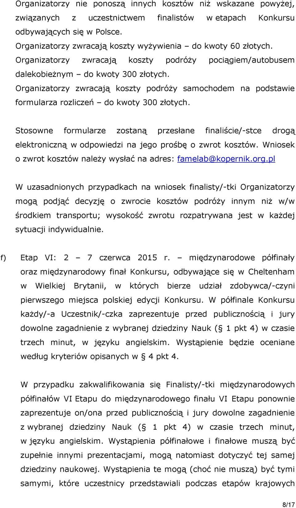 Organizatorzy zwracają koszty podróży samochodem na podstawie formularza rozliczeń do kwoty 300 złotych.