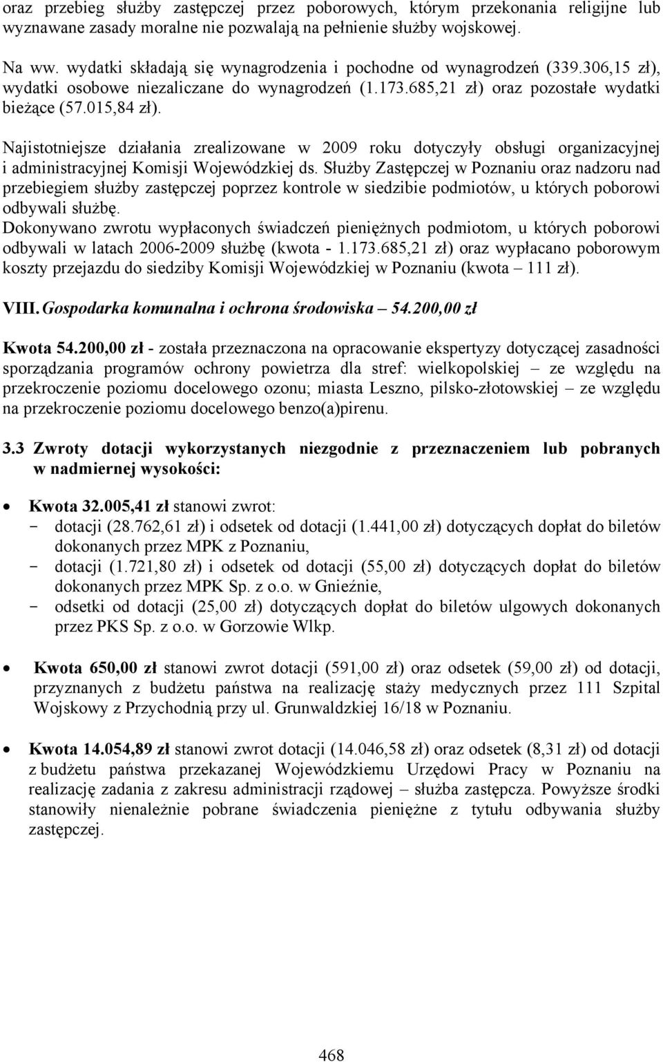 Najistotniejsze działania zrealizowane w 2009 roku dotyczyły obsługi organizacyjnej i administracyjnej Komisji Wojewódzkiej ds.