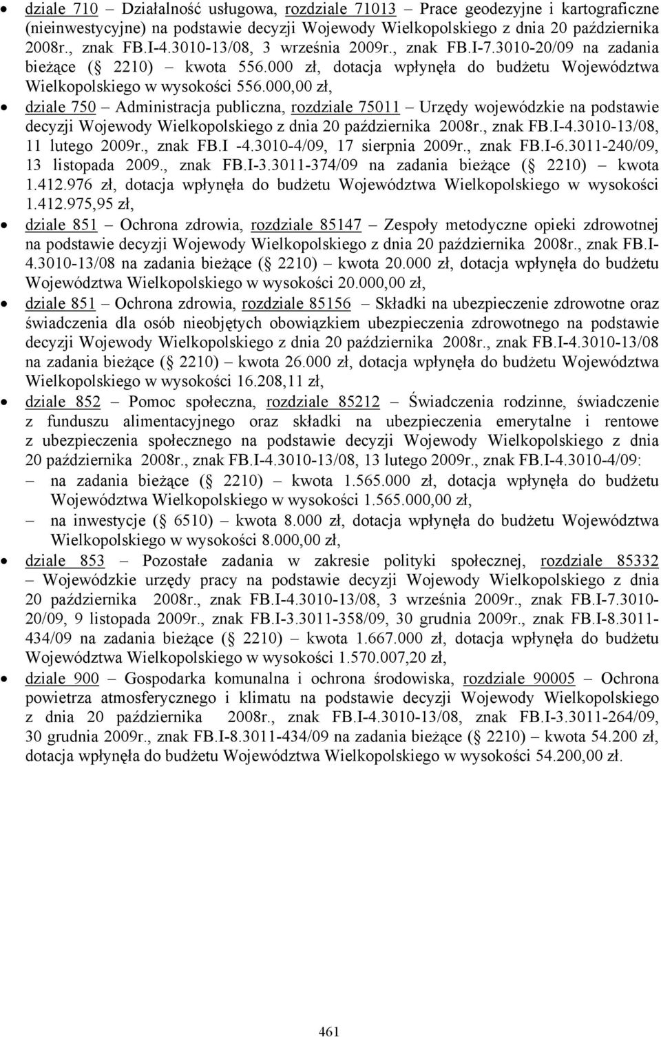 000,00 zł, dziale 750 Administracja publiczna, rozdziale 75011 Urzędy wojewódzkie na podstawie decyzji Wojewody Wielkopolskiego z dnia 20 października 2008r., znak FB.I-4.3010-13/08, 11 lutego 2009r.