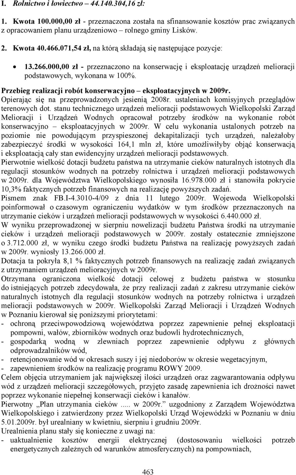 Przebieg realizacji robót konserwacyjno eksploatacyjnych w 2009r. Opierając się na przeprowadzonych jesienią 2008r. ustaleniach komisyjnych przeglądów terenowych dot.