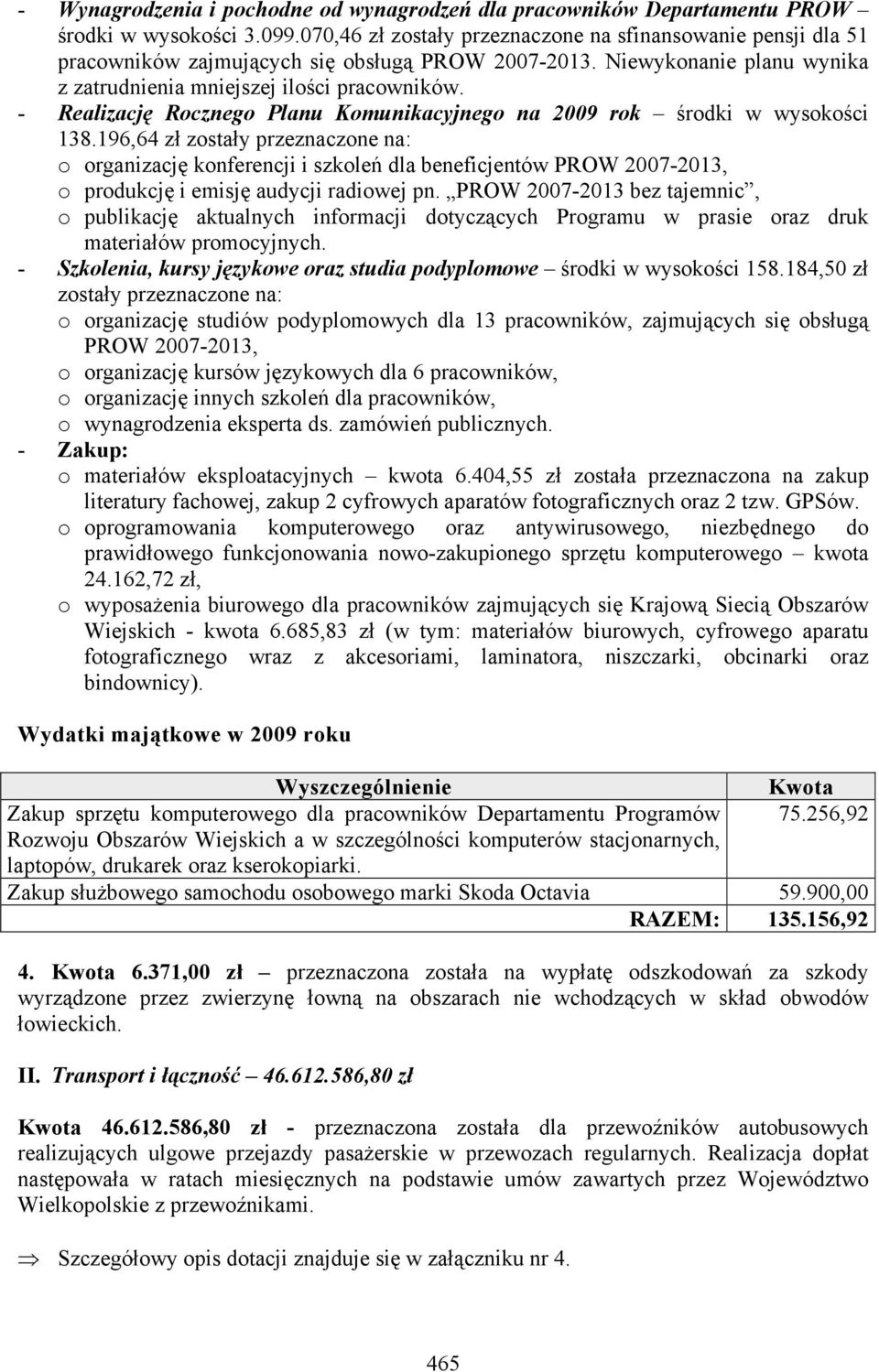 - Realizację Rocznego Planu Komunikacyjnego na 2009 rok środki w wysokości 138.