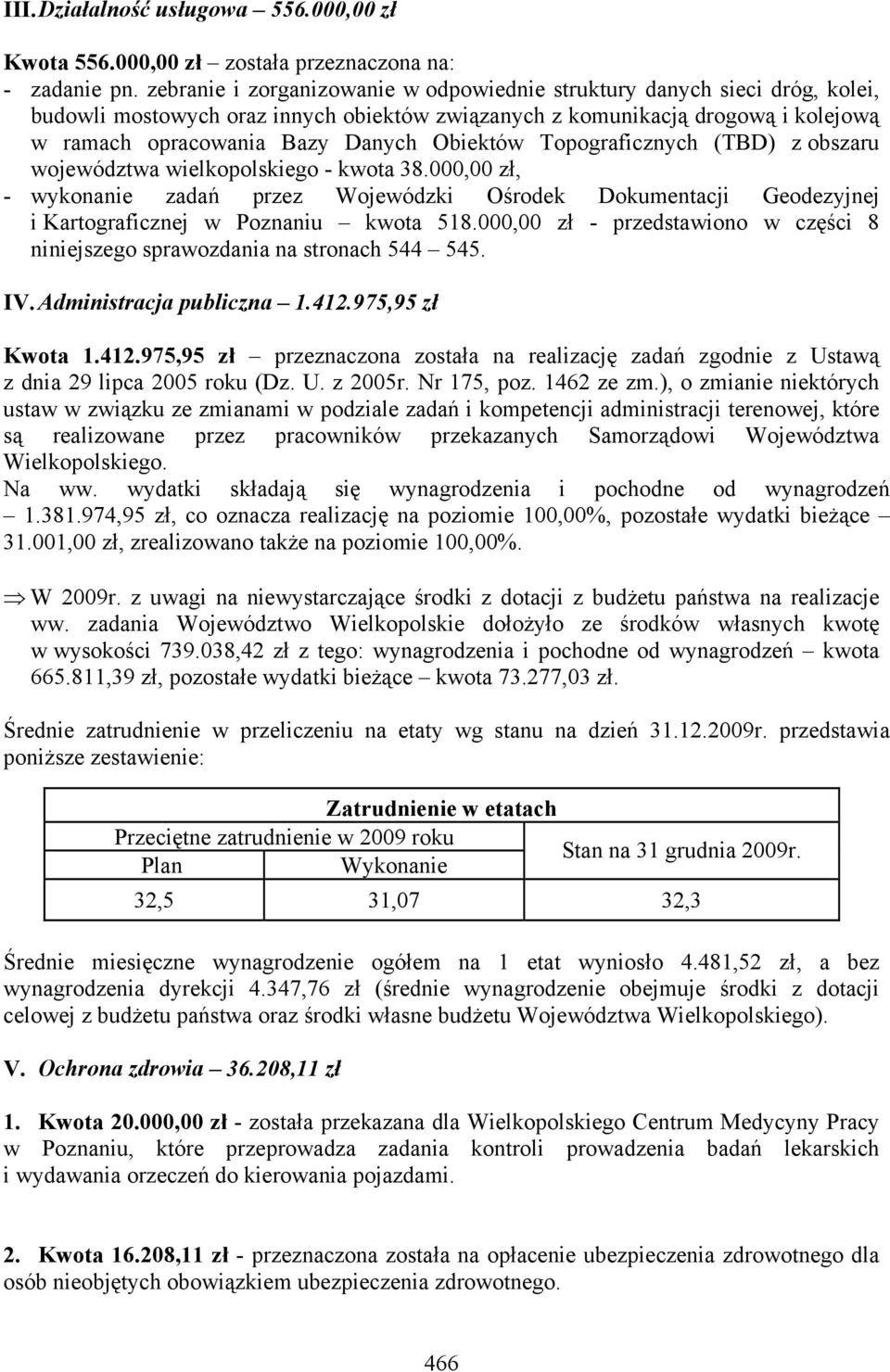 Obiektów Topograficznych (TBD) z obszaru województwa wielkopolskiego - kwota 38.000,00 zł, - wykonanie zadań przez Wojewódzki Ośrodek Dokumentacji Geodezyjnej i Kartograficznej w Poznaniu kwota 518.