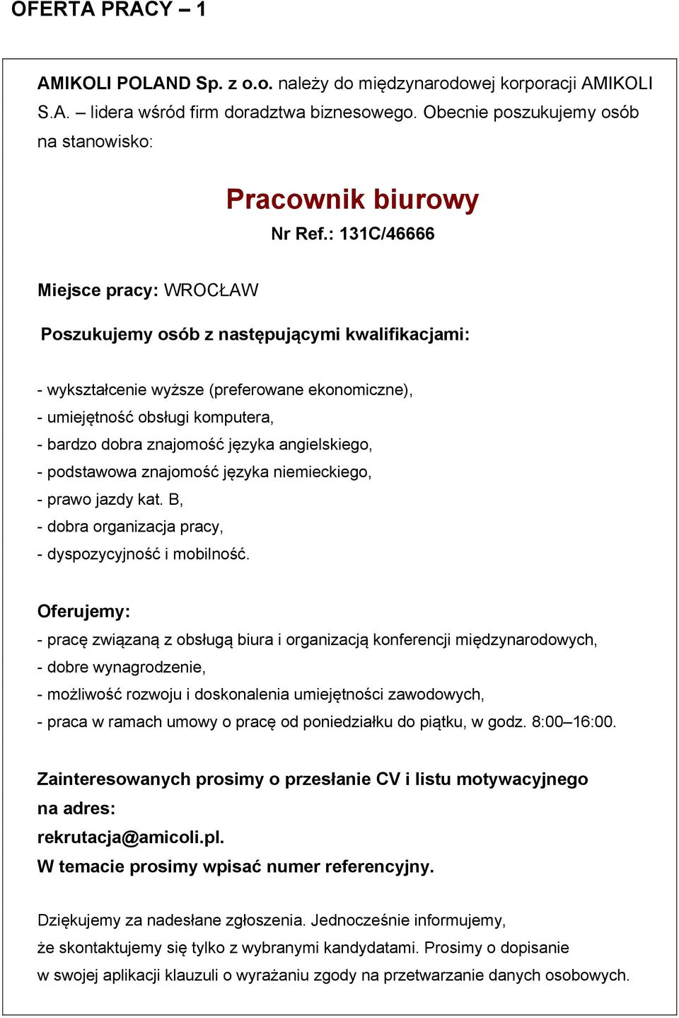 angielskiego, - podstawowa znajomość języka niemieckiego, - prawo jazdy kat. B, - dobra organizacja pracy, - dyspozycyjność i mobilność.