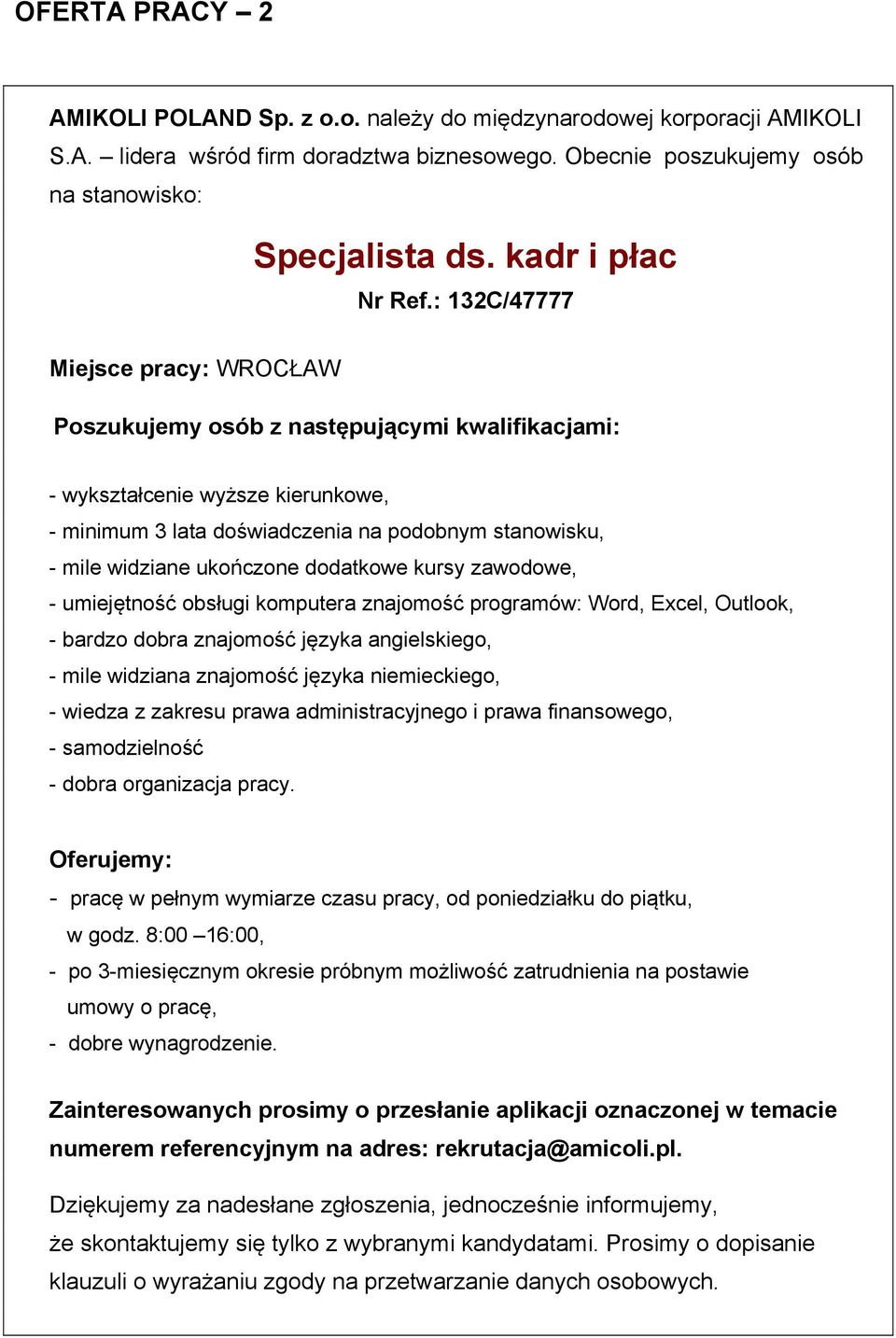 : 132C/47777 Miejsce pracy: WROCŁAW Poszukujemy osób z następującymi kwalifikacjami: - wykształcenie wyższe kierunkowe, - minimum 3 lata doświadczenia na podobnym stanowisku, - mile widziane