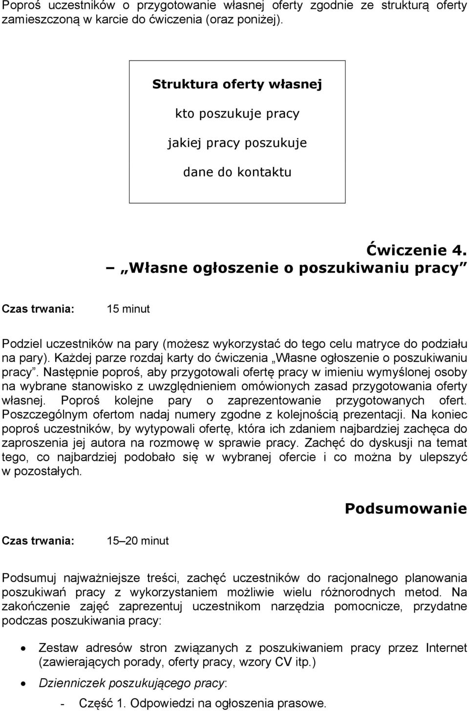 Własne ogłoszenie o poszukiwaniu pracy Czas trwania: 15 minut Podziel uczestników na pary (możesz wykorzystać do tego celu matryce do podziału na pary).