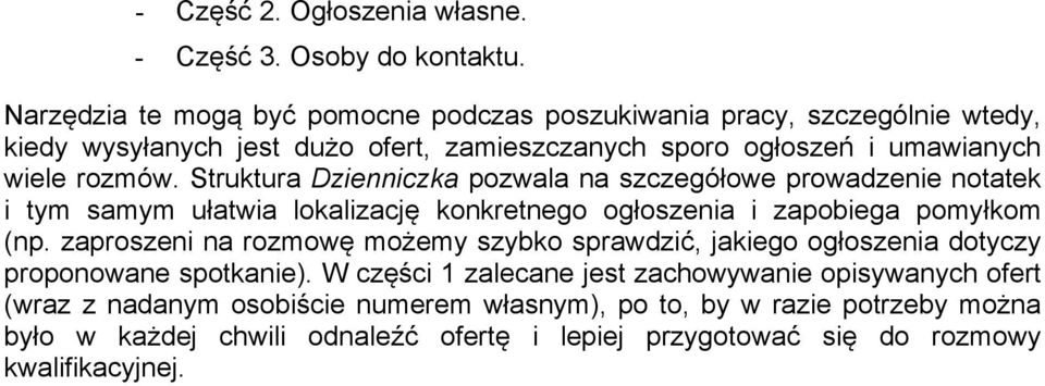 Struktura Dzienniczka pozwala na szczegółowe prowadzenie notatek i tym samym ułatwia lokalizację konkretnego ogłoszenia i zapobiega pomyłkom (np.