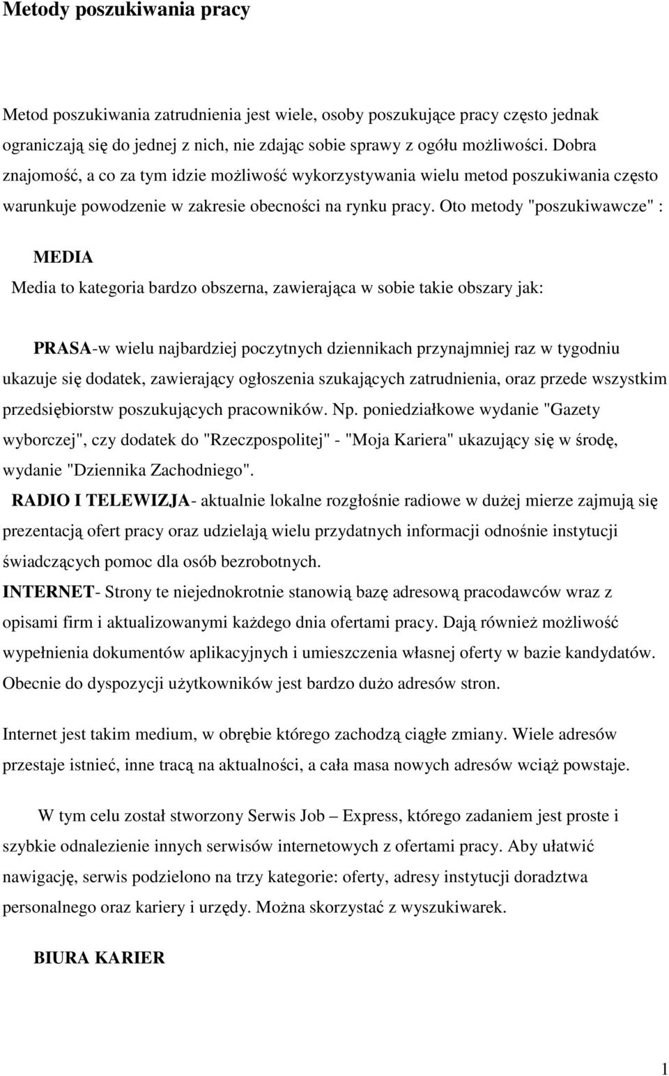 Oto metody "poszukiwawcze" : MEDIA Media to kategoria bardzo obszerna, zawierająca w sobie takie obszary jak: PRASA-w wielu najbardziej poczytnych dziennikach przynajmniej raz w tygodniu ukazuje się