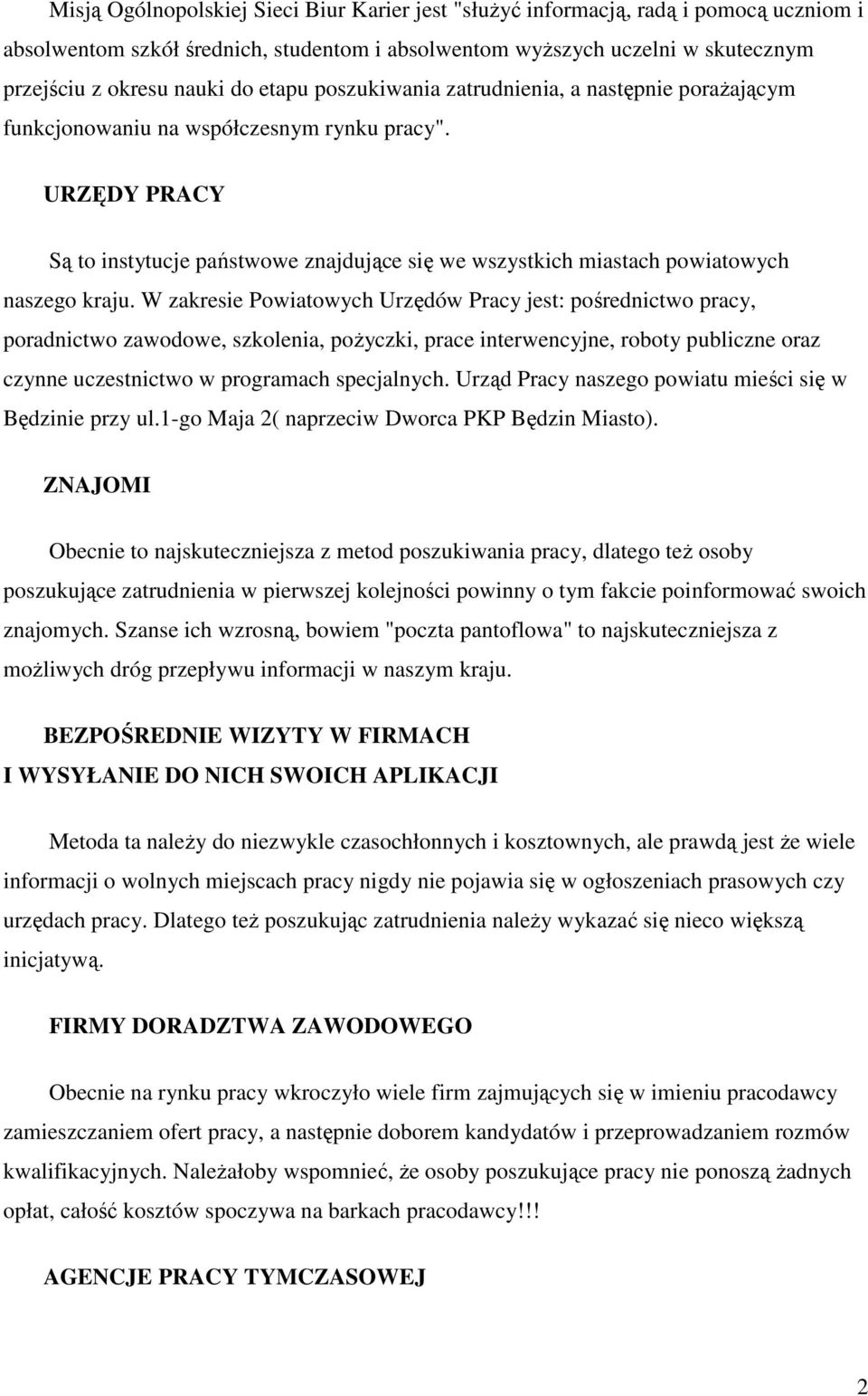 URZĘDY PRACY Są to instytucje państwowe znajdujące się we wszystkich miastach powiatowych naszego kraju.