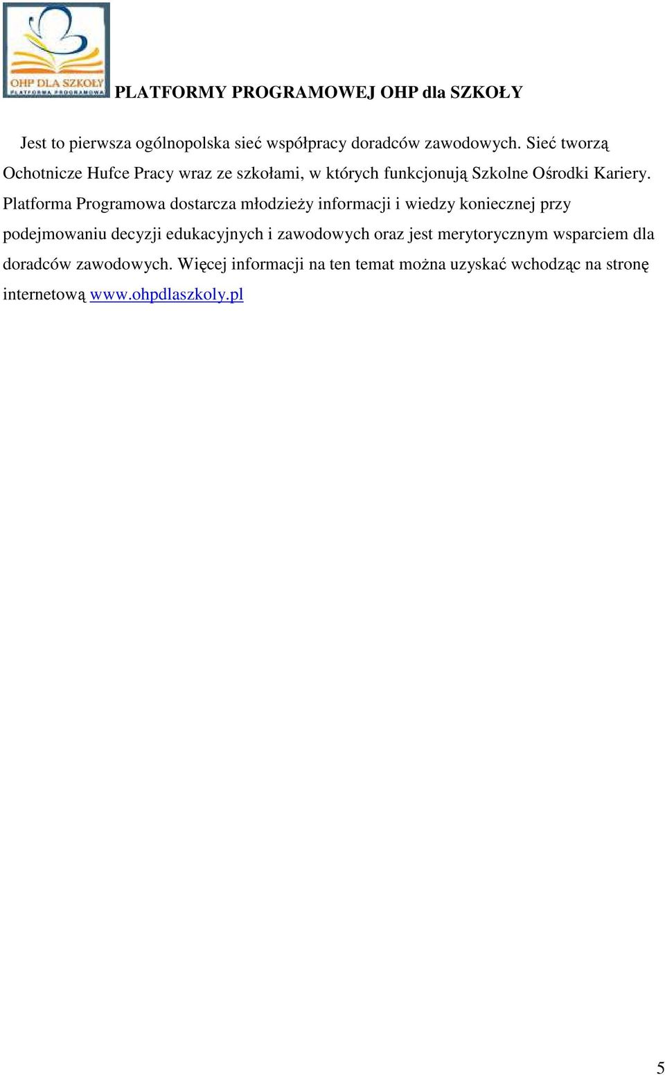 Platforma Programowa dostarcza młodzieży informacji i wiedzy koniecznej przy podejmowaniu decyzji edukacyjnych i