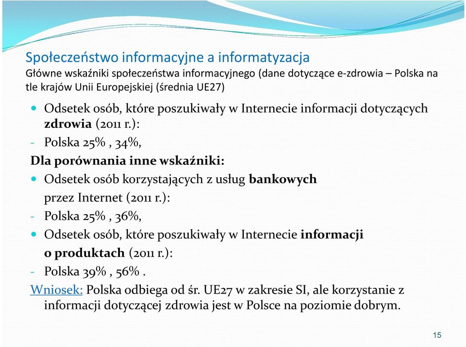 ): - Polska 25%, 34%, Dla porównania inne wskaźniki: Odsetek osób korzystających z usług bankowych przez Internet (2011 r.