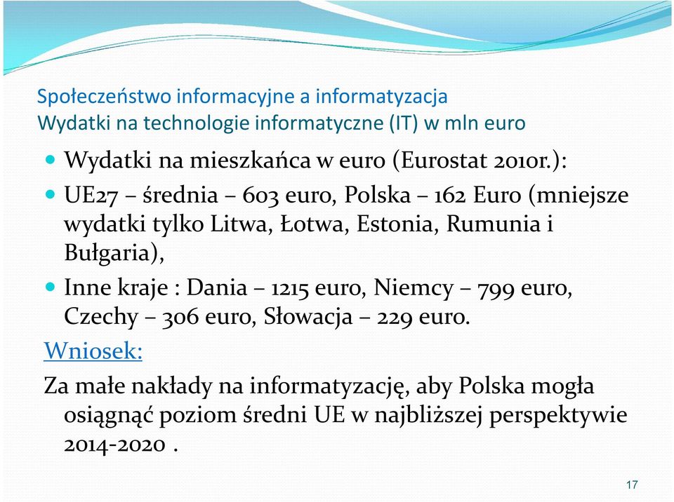 Bułgaria), Inne kraje : Dania 1215 euro, Niemcy 799 euro, Czechy 306 euro, Słowacja 229 euro.