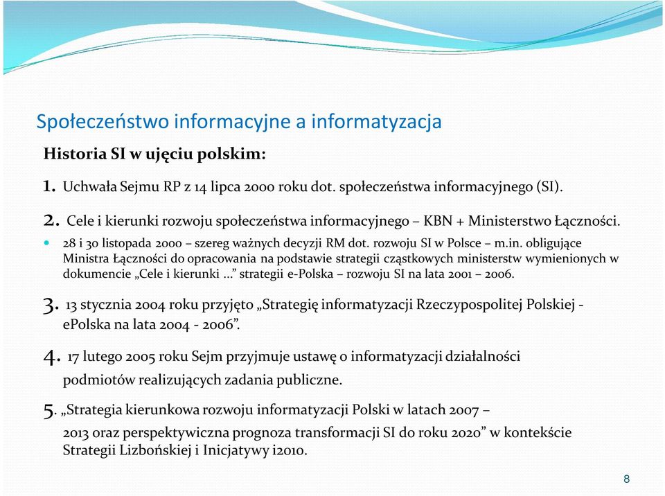 obligujące Ministra Łączności do opracowania na podstawie strategii cząstkowych ministerstw wymienionych w dokumencie Cele i kierunki... strategii e-polska rozwoju SI na lata 2001 2006. 3.