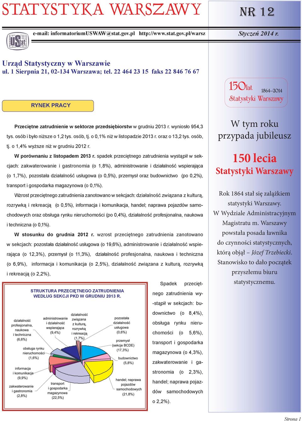 o 0,1% niż w listopadzie 2013 r. oraz o 13,2 tys. osób, tj. o 1,4% wyższe niż w grudniu 2012 r. W porównaniu z listopadem 2013 r.
