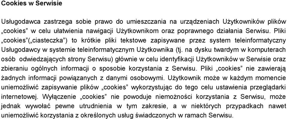 na dysku twardym w komputerach osób odwiedzających strony Serwisu) głównie w celu identyfikacji Użytkowników w Serwisie oraz zbieraniu ogólnych informacji o sposobie korzystania z Serwisu.