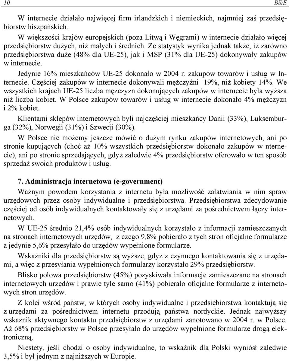 Ze statystyk wynika jednak także, iż zarówno przedsiębiorstwa duże (48% dla UE-25), jak i MSP (31% dla UE-25) dokonywały zakupów w internecie. Jedynie 16% mieszkańców UE-25 dokonało w 2004 r.