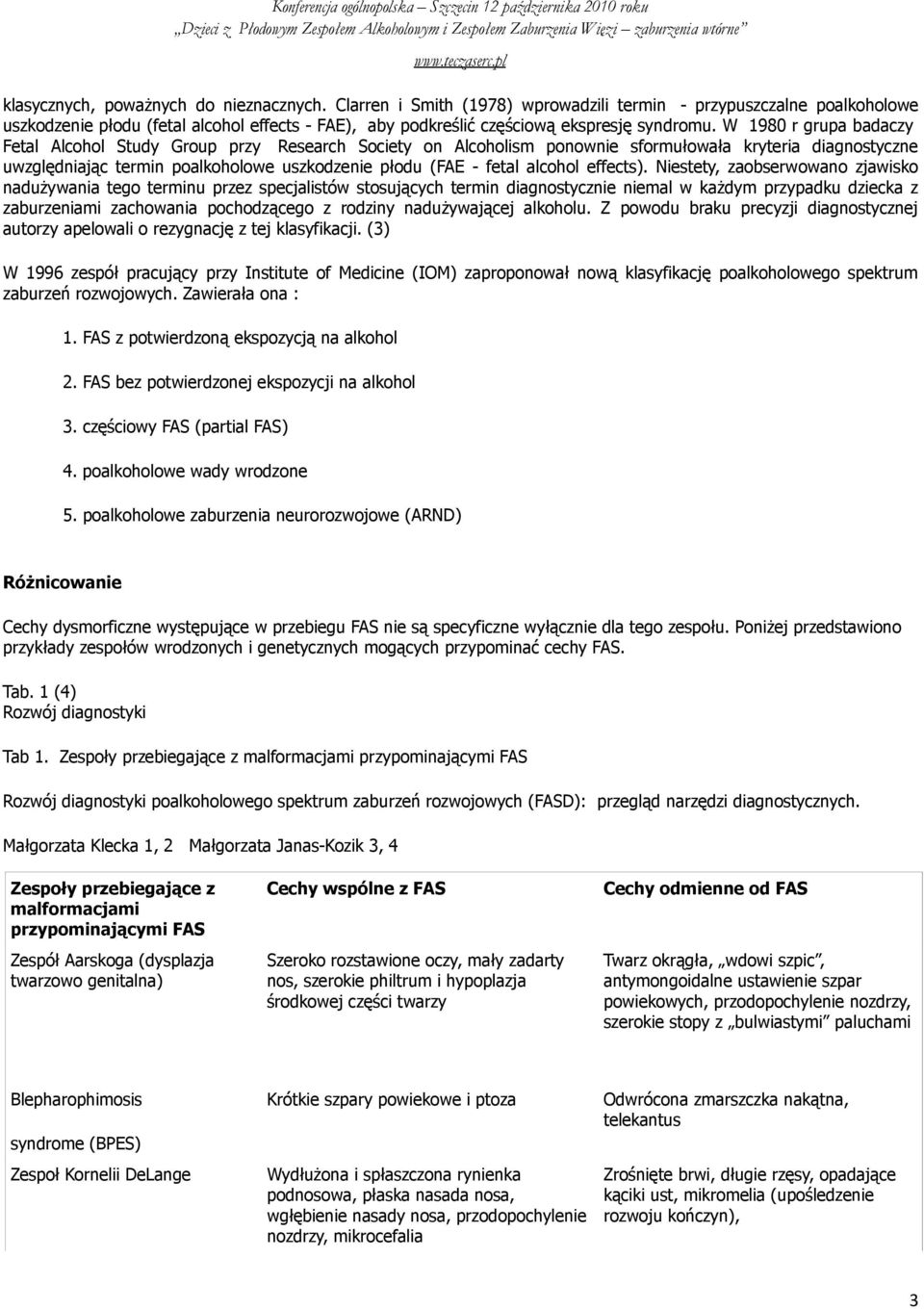 W 1980 r grupa badaczy Fetal Alcohol Study Group przy Research Society on Alcoholism ponownie sformułowała kryteria diagnostyczne uwzględniając termin poalkoholowe uszkodzenie płodu (FAE - fetal