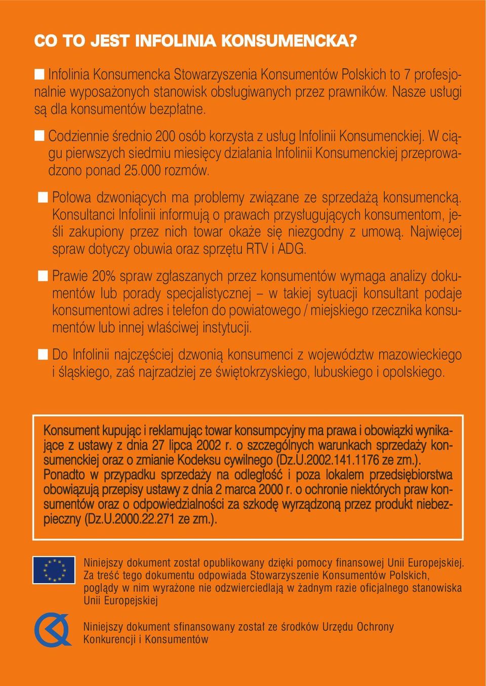 Połowa dzwoiących ma problemy związae ze sprzedażą kosumecką. Kosultaci Ifoliii iformują o prawach przysługujących kosumetom, jeśli zakupioy przez ich towar okaże się iezgody z umową.
